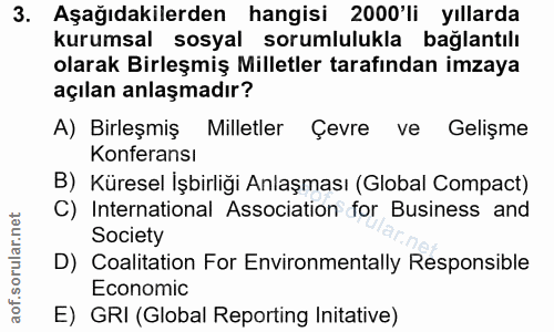 3. soru: Aşağıdakilerden hangisi 2000'li yıllarda kurumsal sosyal sorumlulukla bağlantılı olarak Birleşmiş Milletler tarafında…
