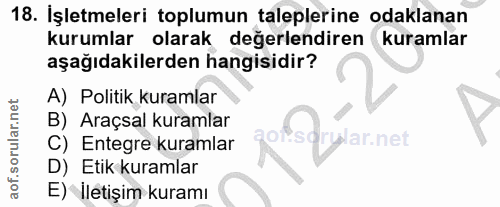 18. soru: İşletmeleri toplumun taleplerine odaklanan kurumlar olarak değerlendiren kuramlar aşağıdakilerden hangisidir? A) Poli…