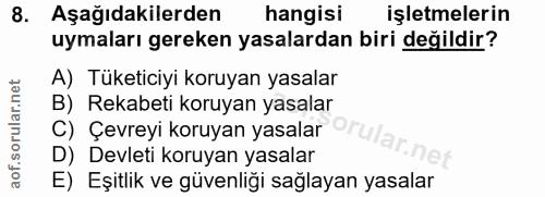 8. soru: Aşağıdakilerden hangisi işletmelerin uymaları gereken yasalardan biri değildir? A) Tüketiciyi koruyan yasalar C) Çevr…