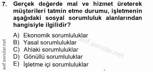 7. soru: Gerçek değerde mal ve hizmet üreterek müşterileri tatmin etme durumu, işletmenin aşağıdaki sosyal sorumluluk alanları…