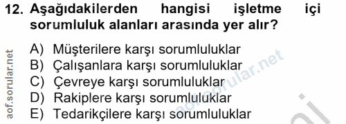 12. soru: Aşağıdakilerden hangisi işletme içi sorumluluk alanları arasında yer alır? A) Müşterilere karşı sorumluluklar B) Çalı…