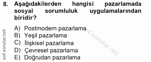 8. soru: Aşağıdakilerden hangisı pazarlamada sosyal sorumluluk uygulamalarından biridir? A) Postmodern pazarlama, B) Yeşil paz…