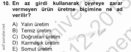 10. soru: En az girdi kullanarak çevreye zarar vermeyen ürün üretme biçimine ne ad verilir? A) Yalın üretim B) Temiz üretim rul…