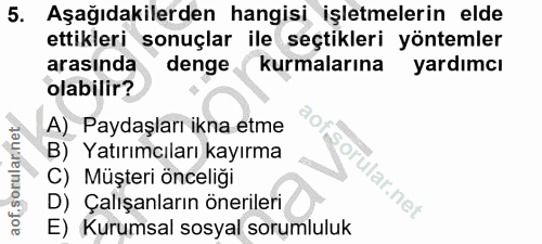 5. soru: Aşağıdakilerden hangisi işletmelerin elde ettikleri sonuçlar ile seçtikleri yöntemler arasında denge (kurmalarına yar…