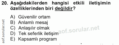 20. soru: Aşağıdakilerden hangisi etkili iletişimin özelliklerinden biri değildir? A) Güvenilir ortam B) Anlamlı mesaj D) Tek s…