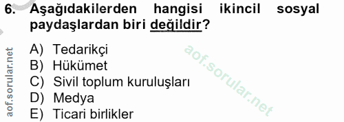 6. soru: Aşağıdakilerden hangisi ikincil sosyal paydaşlardan biri değildir? A) Tedarikçi B) Hükümet C) Sivil toplum kuruluşlar…