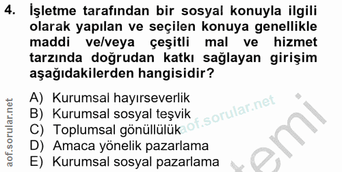 4. soru: İşletme tarafından bir sosyal konuyla ilgili olarak yapılan ve seçilen konuya genellikle maddi ve/veya çeşitli mal ve…