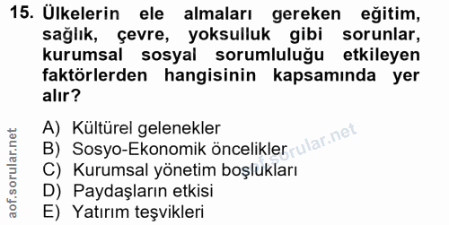 15. soru: Ülkelerin ele almaları gereken eğitim, sağlık, çevre, yoksulluk gibi sorunlar, kurumsal sosyal sorumluluğu etkileyen…