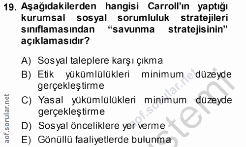 19. soru: Aşağıdakilerden hangisi Carroll'ın yaptığı kurumsal sosyal sorumluluk stratejileri sınıflamasından "savunma stratejis…
