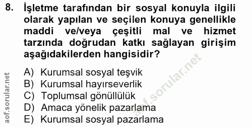 8. soru: İşletme tarafından bir sosyal konuyla ilgili olarak yapılan ve seçilen konuya genellikle maddi ve/veya çeşitli mal ve…