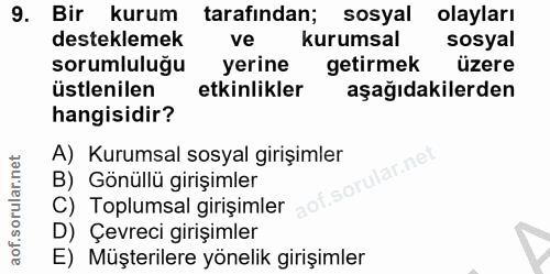 9. soru: Bir kurum tarafından; sosyal olayları desteklemek ve kurumsal sosyal sorumluluğu yerine getirmek üzere üstlenilen etk…