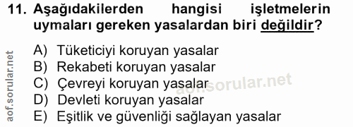 11. soru: Aşağıdakilerden hangisi işletmelerin uymaları gereken yasalardan biri değildir? A) Tüketiciyi koruyan yasalar B) Reka…
