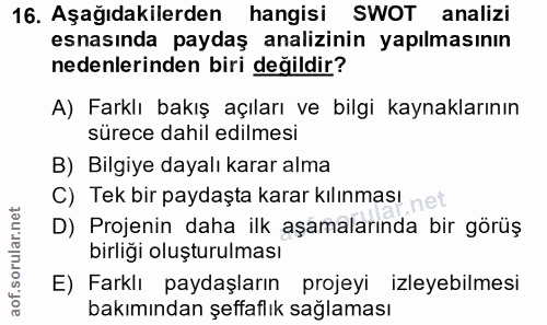 16. soru: Aşağıdakilerden hangisi SWOT analizi esnasında paydaş analizinin yapılmasının nedenlerinden biri değildir? A) Farklı…