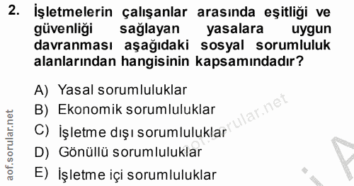 2. soru: İşletmelerin çalışanlar arasında eşitliği ve güvenliği sağlayan yasalara uygun davranması aşağıdaki sosyal sorumluluk…
