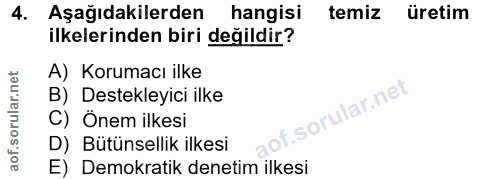 4. soru: Aşağıdakilerden hangisi temiz üretim ilkelerinden biri değildir? A) Korumacı ilke B) Destekleyici ilke f. C) Önem ilk…