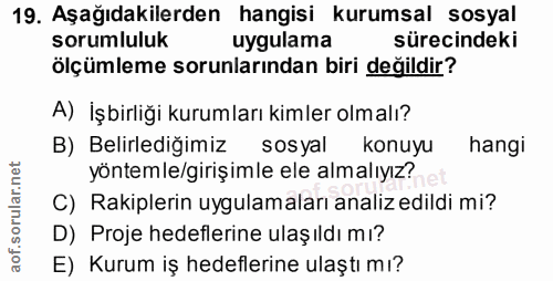 19. soru: Aşağıdakilerden hangisi kurumsal sosyal sorumluluk uygulama sürecindeki ölçümleme sorunlarından biri değildir? A) İşb…