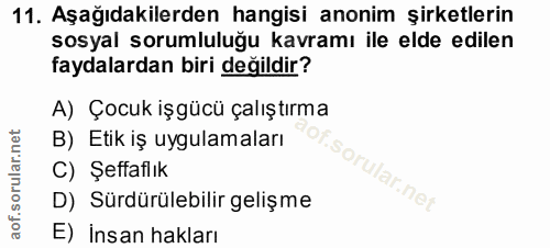 11. soru: Aşağıdakilerden hangisi anonim şirketlerin sosyal sorumluluğu kavramı ile elde edilen faydalardan biri değildir? A) Ç…
