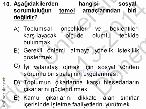 10. soru: Aşağıdakilerden hangisi sosyal sorumluluğun temel amaçlarından biri değildir? A) Toplumsal öncelikler ve beklentileri…