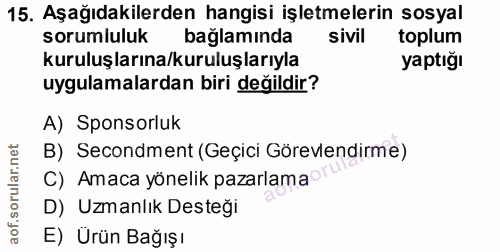 15. soru: Aşağıdakilerden hangisi işletmelerin sosyal sorumluluk baglamında sivil toplum kuruluşlarına/kuruluşlarıyla yaptığı u…