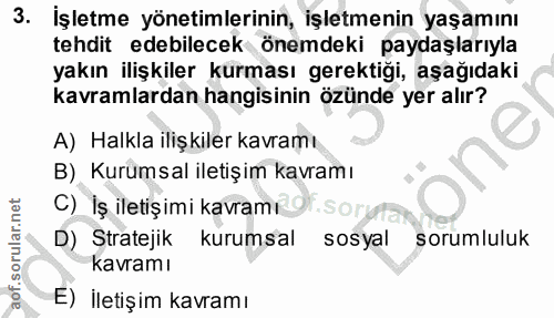 3. soru: İşletme yönetimlerinin, işletmenin yaşamını tehdit edebilecek önemdeki paydaşlarıyla yakın ilişkiler kurması gerektig…