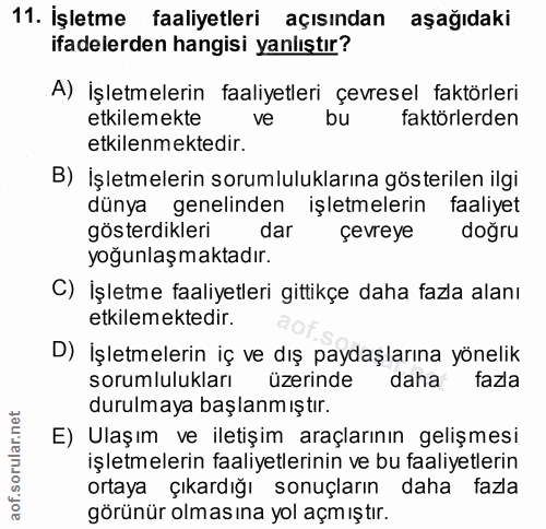 11. soru: İşletme faaliyetleri açısından aşağıdaki ifadelerden hangisi yanlıştır? A) İşletmelerin faaliyetleri çevresel faktörl…