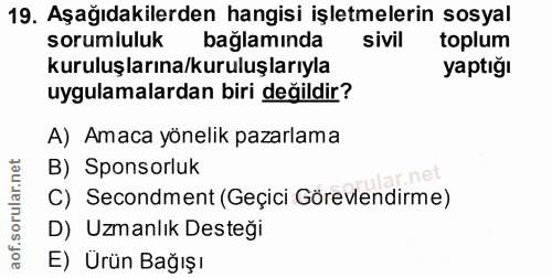 19. soru: Aşağıdakilerden hangisi işletmelerin sosyal sorumluluk baglamında sivil toplum kuruluşlarına/kuruluşlarıyla yaptığı u…