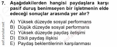 7. soru: Aşağıdakilerden hangisi paydaşlara karşı pasif duruş benimseyen bir işletmenin elde edeceği sonuçlar arasında yer alı…