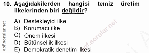 10. soru: Aşağıdakilerden hangisi temiz üretim ilkelerinden biri değildir? A) Destekleyici ilke ular.net i B) Korumacı ilke C)…