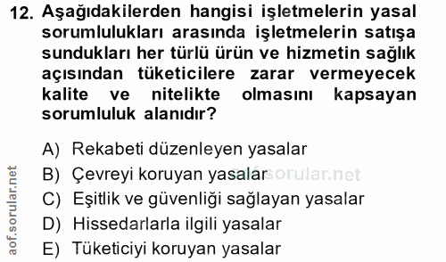 12. soru: Aşağıdakilerden hangisi işletmelerin yasal sorumlulukları arasında işletmelerin satışa sundukları her türlü ürün ve h…