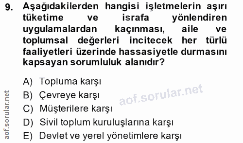9. soru: Aşağıdakilerden hangisi işletmelerin aşırı tüketime ve israfa yönlendiren uygulamalardan kaçınması, aile ve toplumsal…