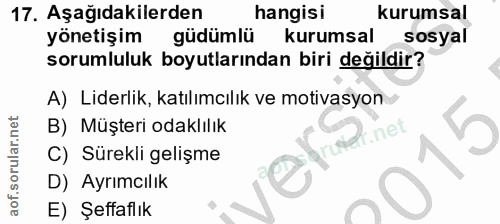 17. soru: Aşağıdakilerden hangisi kurumsal yönetişim güdümlü kurumsal sosyal sorumluluk boyutlarından biri değildir? A) Liderli…