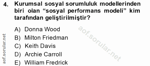 4. soru: Kurumsal sosyal sorumluluk modellerinden biri olan "sosyal performans modeli" kim tarafından geliştirilmiştir? A) Don…