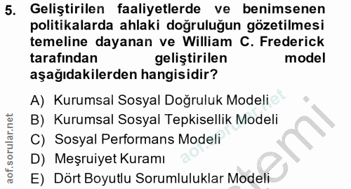 5. soru: Geliştirilen faaliyetlerde ve benimsenen politikalarda ahlaki doğruluğun gözetilmesi temeline dayanan ve William C. F…