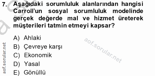 7. soru: Aşağıdaki sorumluluk alanlarından hangisi Carroll'un sosyal sorumluluk modelinde gerçek değerde mal ve hizmet üretere…