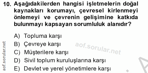 10. soru: Aşağıdakilerden hangisi işletmelerin doğal kaynakları korumayı, çevresel kirlenmeyi önlemeyi ve çevrenin gelişimine k…