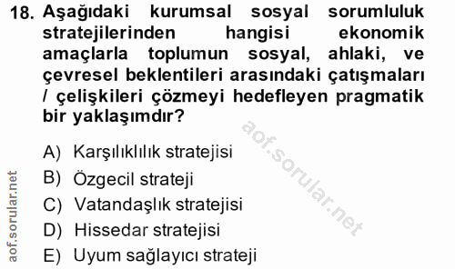 18. soru: Aşağıdaki kurumsal sosyal sorumluluk stratejilerinden hangisi ekonomik amaçlarla toplumun sosyal, ahlaki, ve çevresel…