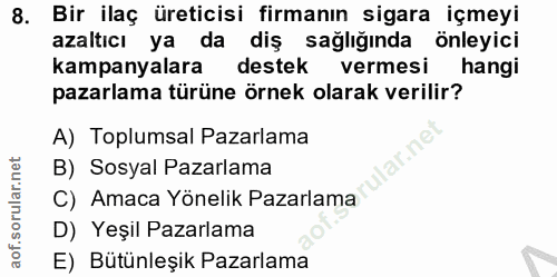 8. soru: Bir ilaç üreticisi firmanın sigara içmeyi azaltıcı ya da diş sağlığında önleyici kampanyalara destek vermesi hangi pa…