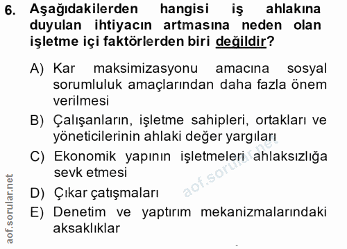 6. soru: Aşağıdakilerden hangisi iş ahlakına duyulan ihtiyacın artmasına neden olan işletme içi faktörlerden biri değildir? A)…