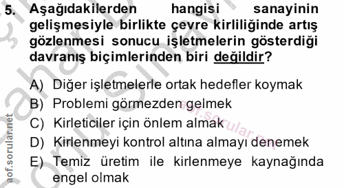 5. soru: Aşağıdakilerden hangisi sanayinin gelişmesiyle birlikte çevre kirliliğinde artış gözlenmesi sonucu işletmelerin göste…