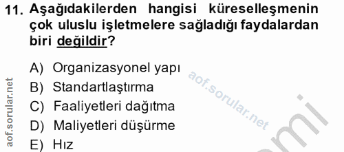 11. soru: Aşağıdakilerden hangisi küreselleşmenin çok uluslu işletmelere sağladığı faydalardan biri değildir? A) Organizasyonel…