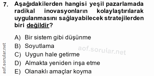 7. soru: Aşağıdakilerden hangisi yeşil pazarlamada radikal inovasyonların kolaylaştırılarak uygulanmasını sağlayabilecek strat…