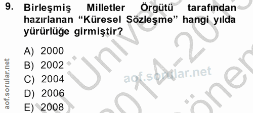 9. soru: Birleşmiş Milletler Örgütü tarafından hazırlanan "Küresel Sözleşme" hangi yılda yürürlüğe girmiştir? A) 2000 B) 2002…