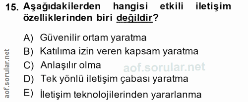 15. soru: Aşağıdakilerden hangisi etkili iletişim özelliklerinden biri değildir? A) Güvenilir ortam yaratma B) Katılıma izin ve…
