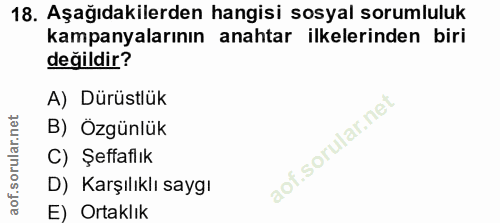 18. soru: Aşağıdakilerden hangisi sosyal sorumluluk kampanyalarının anahtar ilkelerinden biri değildir? A) Dürüstlük B) Özgünlü…