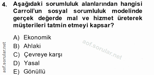 4. soru: Aşağıdaki sorumluluk alanlarından hangisi Carroll'un sosyal sorumluluk modelinde gerçek değerde mal ve hizmet üretere…