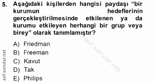 5. soru: Aşağıdaki kişilerden hangisi paydaşı "bir kurumun hedeflerinin gerçekleştirilmesinde etkilenen ya da kurumu etkileyen…