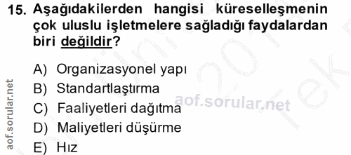 15. soru: Aşağıdakilerden hangisi küreselleşmenin çok uluslu işletmelere sağladığı faydalardan biri değildir? A) Organizasyonel…