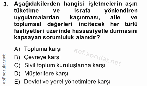 3. soru: Aşağıdakilerden hangisi işletmelerin aşırı tüketime ve israfa yönlendiren uygulamalardan kaçınması, aile ve toplumsal…