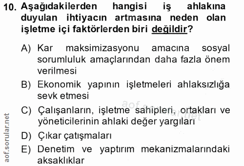 10. soru: Aşağıdakilerden hangisi iş ahlakına duyulan ihtiyacın artmasına neden olan işletme içi faktörlerden biri değildir? A)…