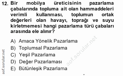 12. soru: Bir mobilya üreticisinin pazarlama çabalarında topluma ait olan hammaddeleri verimli kullanması, toplumun ortak değer…
